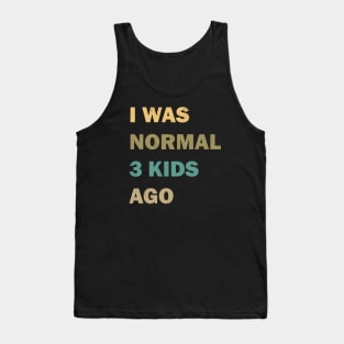 I was normal 3 kids ago Tank Top